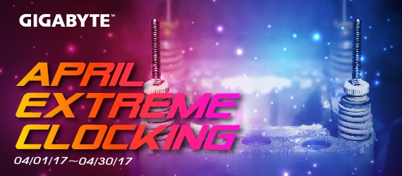 PR:GIGABYTE เปิดตัวกิจกรรมโอเวอร์คล็อก April Extreme Clocking 2017 ร่วมท้าประลองฝีมือชิงรางวัลมูลค่ารวมกว่า $2,600 USD